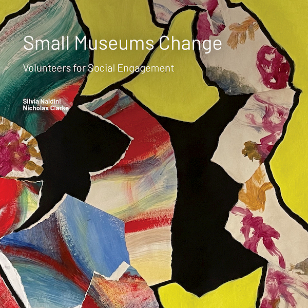 Small Museums Change - Silvia Naldini, Nicholas Clarke (ISBN 9789463667043)