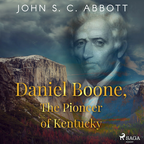Daniel Boone, The Pioneer of Kentucky - John S. C. Abbott (ISBN 9788726472868)