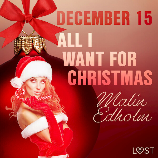 December 15: All I want for Christmas – An Erotic Christmas Calendar - Malin Edholm (ISBN 9788726761610)