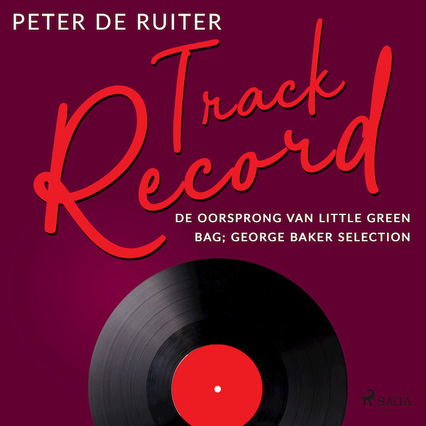 Track Record; De oorsprong van Little Green Bag; George Baker Selection - Peter de Ruiter (ISBN 9788728070024)