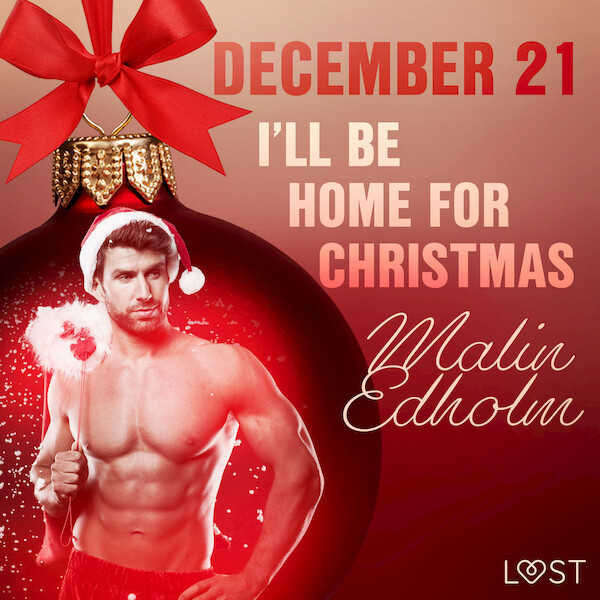 December 21: I’ll Be Home for Christmas – An Erotic Christmas Calendar - Malin Edholm (ISBN 9788726761504)