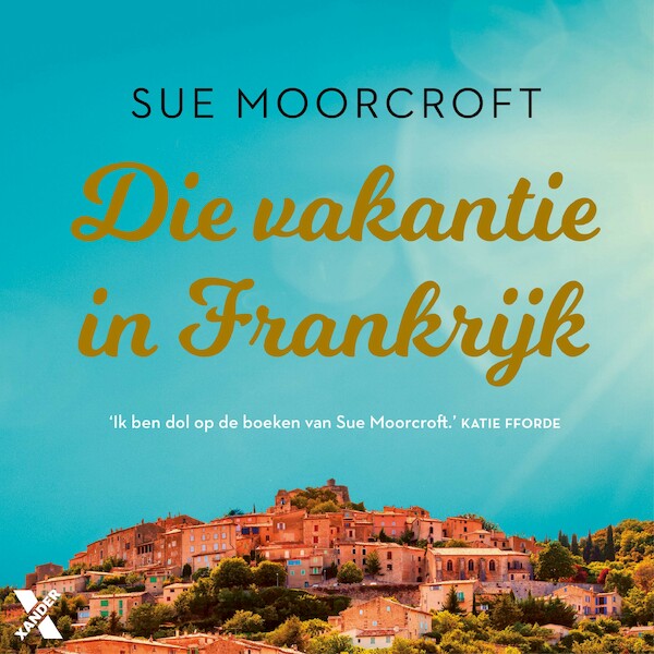 Die vakantie in Frankrijk - Sue Moorcroft (ISBN 9789401617956)