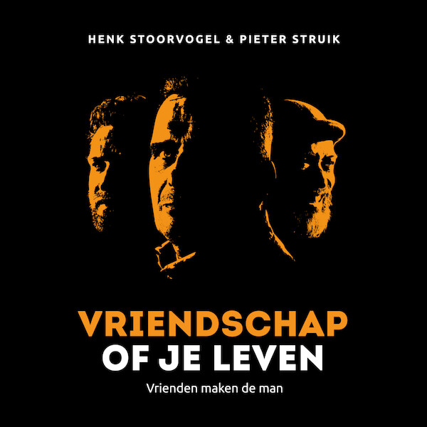 Vriendschap of je leven - Henk Stoorvogel, Pieter Struik (ISBN 9789043538633)