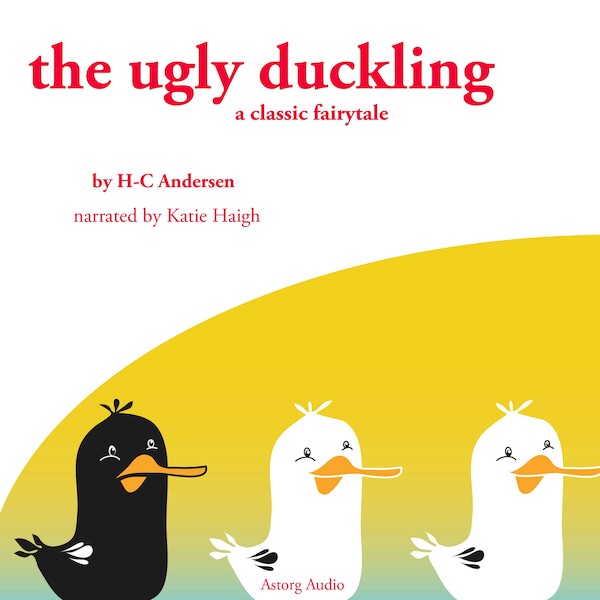 The Ugly Duckling, a Fairy Tale - Hans Christian Andersen (ISBN 9782821106581)