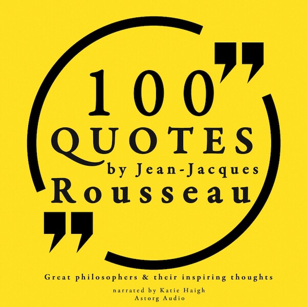 100 Quotes by Rousseau: Great Philosophers & Their Inspiring Thoughts - Jean-Jacques Rousseau (ISBN 9782821107076)