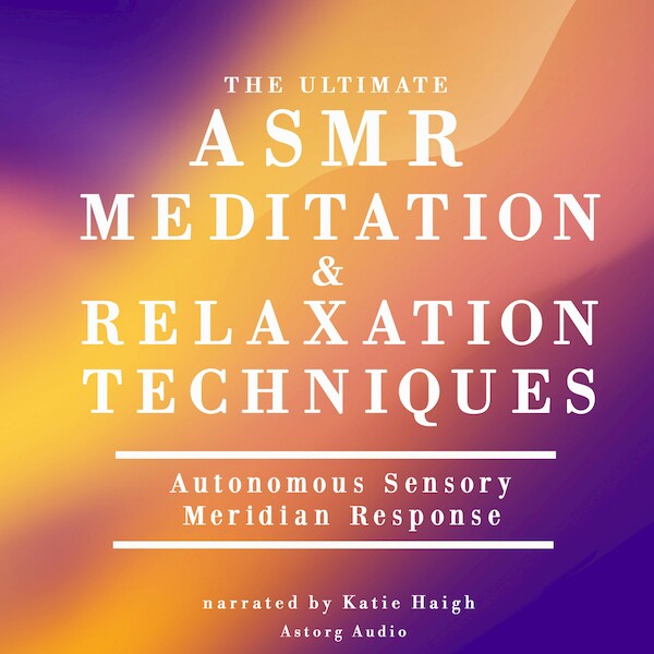The Ultimate ASMR Relaxation and Meditation Techniques - James Gardner (ISBN 9782821113152)