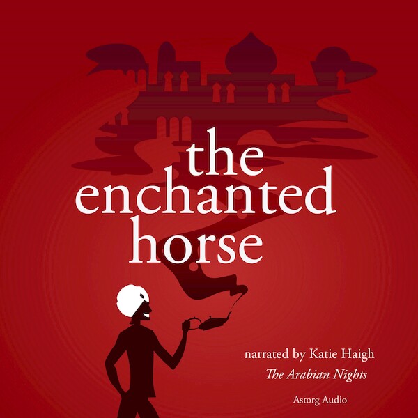 The Enchanted Horse, a 1001 Nights Fairy Tale - The Arabian Nights (ISBN 9782821106680)