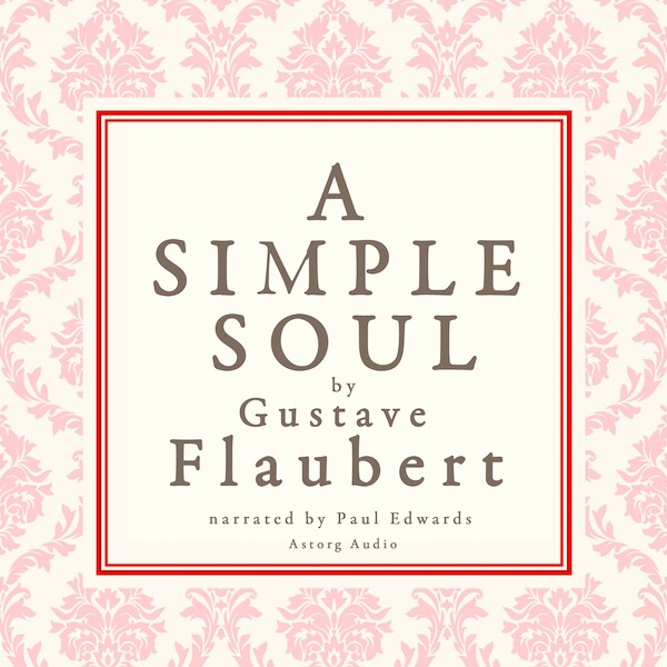 A Simple Soul, a French Short Story by Flaubert - Gustave Flaubert (ISBN 9782821107458)