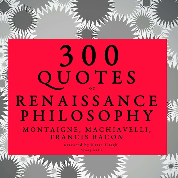 300 Quotes of Renaissance Philosophy: Montaigne, Bacon & Machiavelli - Niccolò Machiavelli, Francis Bacon, Michel de Montaigne (ISBN 9782821109339)