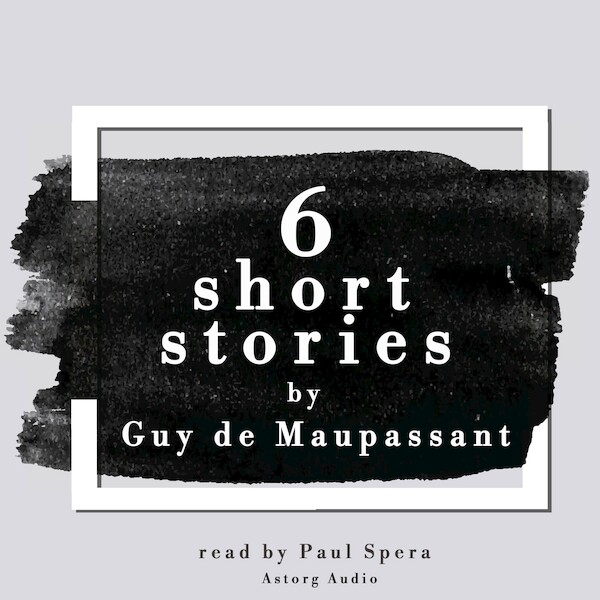 6 Short Stories by Guy de Maupassant - Guy de Maupassant (ISBN 9782821113060)