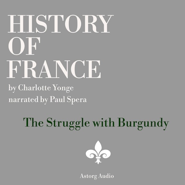 History of France - The Struggle with Burgundy - Charlotte Mary Yonge (ISBN 9782821112667)