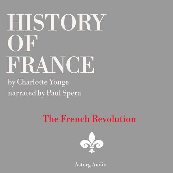 History of France - The French Revolution, 1789-1797 - Charlotte Mary Yonge (ISBN 9782821112704)