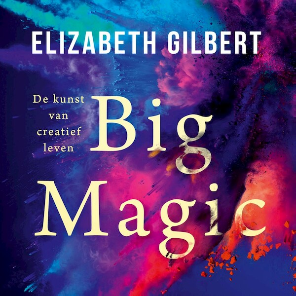 Big magic - Elizabeth Gilbert (ISBN 9789403196510)