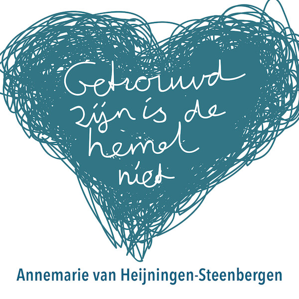 Getrouwd zijn is de hemel niet - Annemarie van Heijningen-Steenbergen (ISBN 9789043539234)