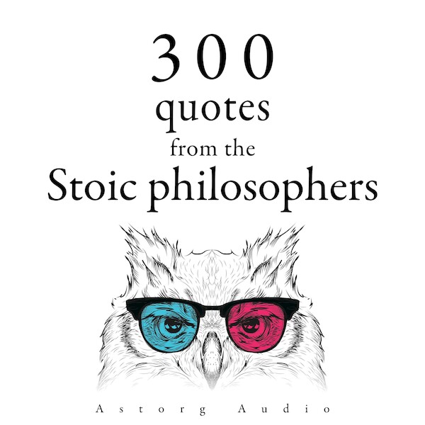 300 Quotations from the Stoic Philosophers - Marcus Aurelius, Epictetus, Seneca the Younger (ISBN 9782821178809)