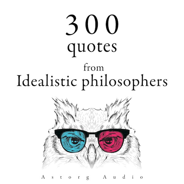 300 Quotes from Idealistic Philosophers - Immanuel Kant, Plato, Arthur Schopenhauer (ISBN 9782821178830)