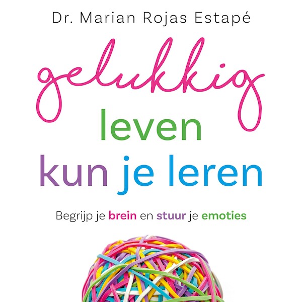 Gelukkig leven kun je leren - Marian Rojas Estapé (ISBN 9789021041995)