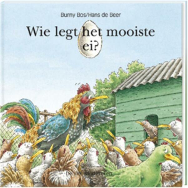 Wie legt het mooiste ei ? - Hans de Beer, Burny Bos (ISBN 9789055796649)