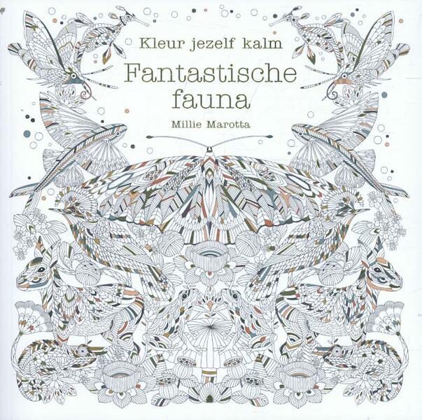 Kleur jezelf kalm - Fantastische fauna - Millie Marotta (ISBN 9789045211381)