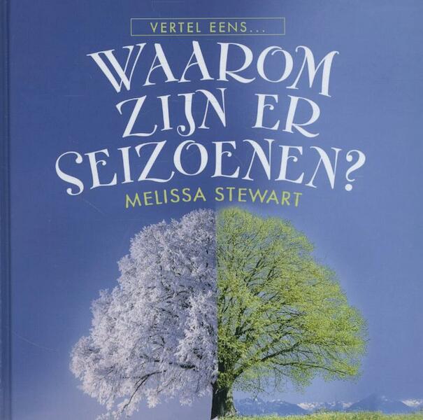 Waarom zijn er seizoenen? - Melissa Stewart (ISBN 9789055662708)
