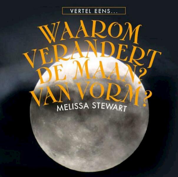 Waarom veranderd de maan van vorm ? - Melissa Stewart (ISBN 9789055664689)