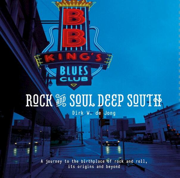 Rock and soul deep south - Dirk W. de Jong (ISBN 9789082308679)