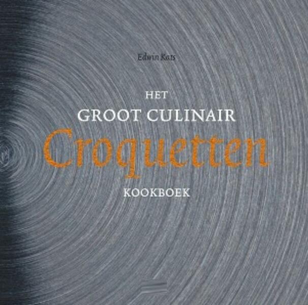 Het groot culinair croquettenkookboek - Edwin Kats (ISBN 9789049400828)