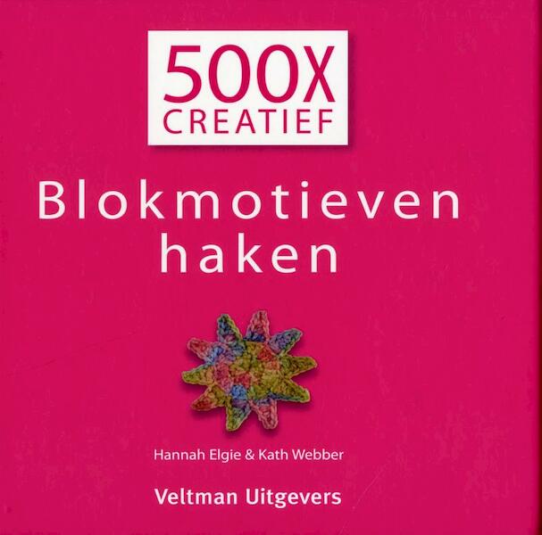 500X creatief - blokmotieven haken - Hannah Elgie, Kath Webber (ISBN 9789048308545)