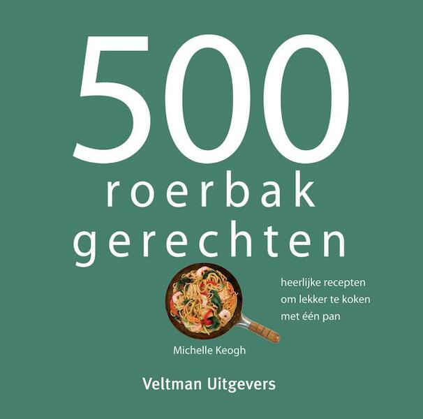 500 roerbakgerechten - Michelle Keogh (ISBN 9789048314133)