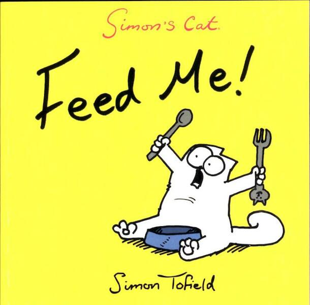Simon's Cat - Feed Me! - Simon Tofield (ISBN 9780857862778)
