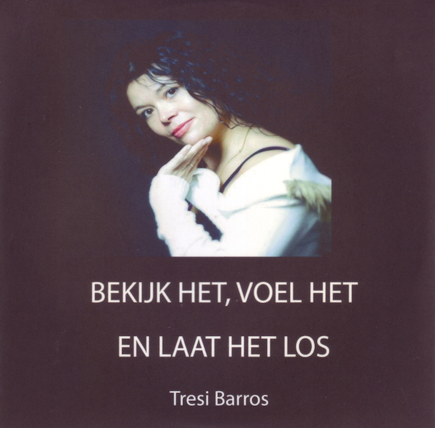 Bekijk het, voel het en laat het los - Tresi Barros, Elise Schuitenmaker (ISBN 9789461497925)