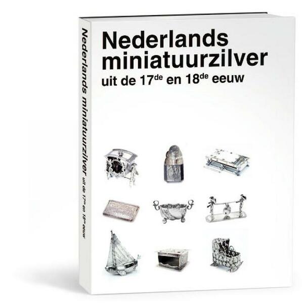 Nederlands miniatuurzilver uit de 17de en 18de eeuw - John Endlich, Dirk Jan Biemond, Jet Pijzel-Dommisse (ISBN 9789040078262)