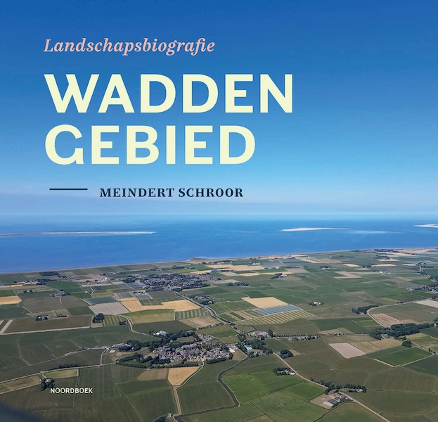 Landschapsbiografie Waddengebied - Meindert Schroor (ISBN 9789464710328)