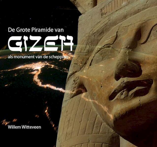 De grote piramide van Gizeh als monument van de schepping - Willem Witteveen (ISBN 9789078070467)