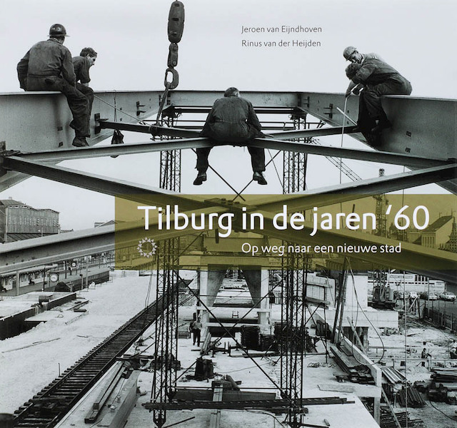 Tilburg in de jaren '60 - J. van Eijndhoven, R. van der Heijden (ISBN 9789086450220)