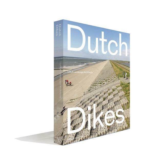 Dutch dikes - Eric-Jan Pleijster, Cees van der Veeken (ISBN 9789462081512)