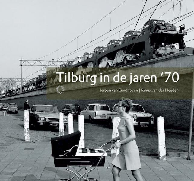 Tilburg in de jaren '70 - Jeroen van Eijndhoven, Rinus van der Heijden (ISBN 9789086450336)