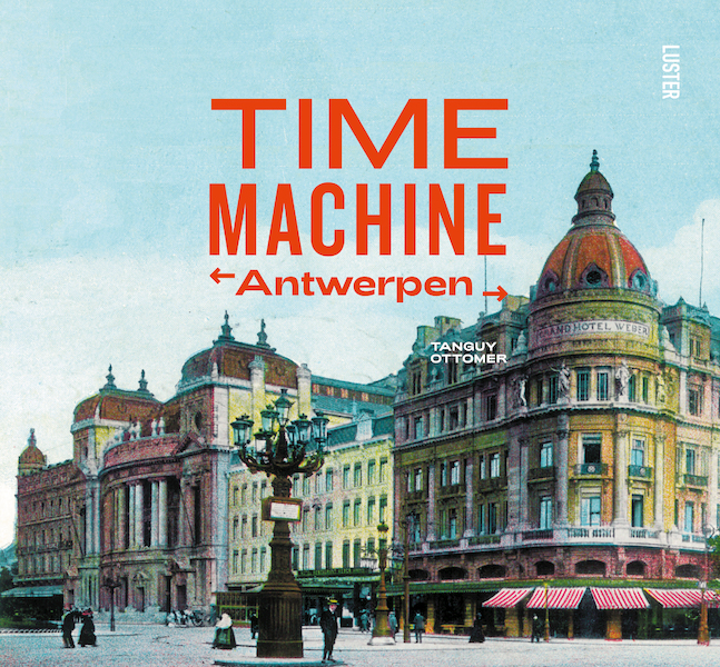 Time Machine - Antwerp Then & Now - Tanguy Ottomer (ISBN 9789460582721)
