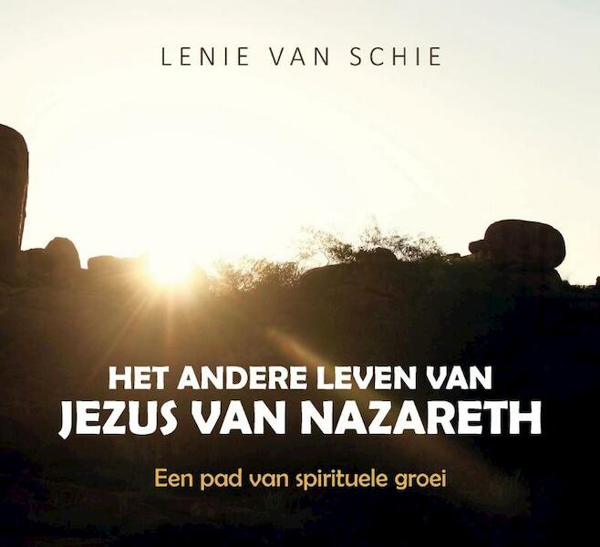 het Andere Leven van Jezus van Nazareth - Lenie van Schie (ISBN 9789082779202)