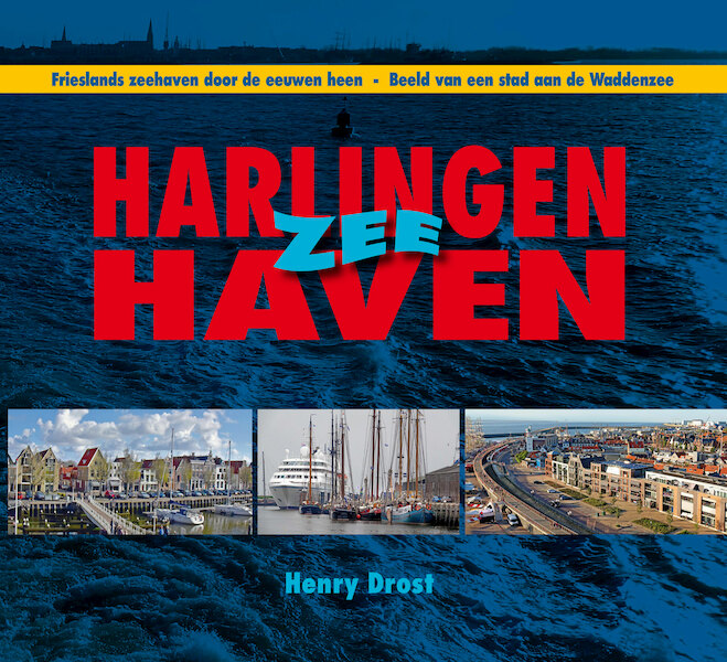 Harlingen Zee Havenstad - Henry Drost (ISBN 9789491276514)