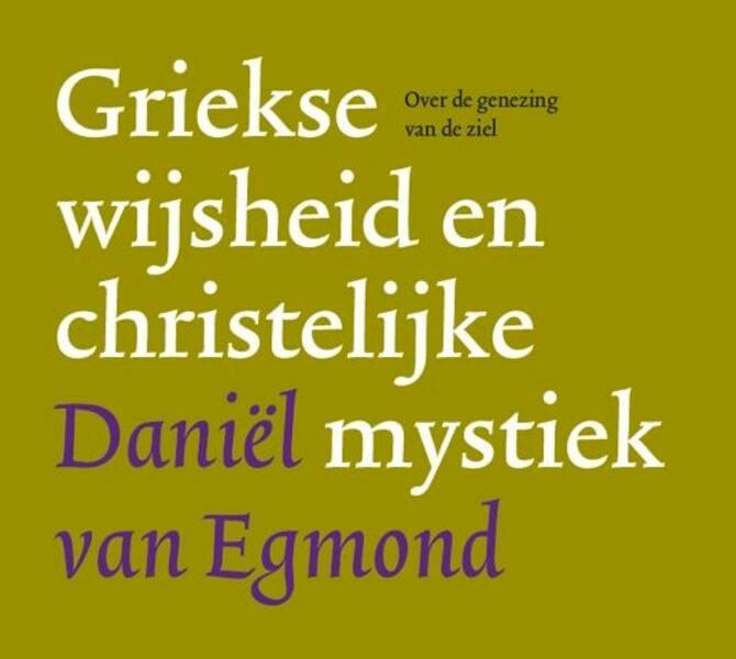 Griekse wijsheid en christelijke mystiek - Daniel van Egmond (ISBN 9789082143409)