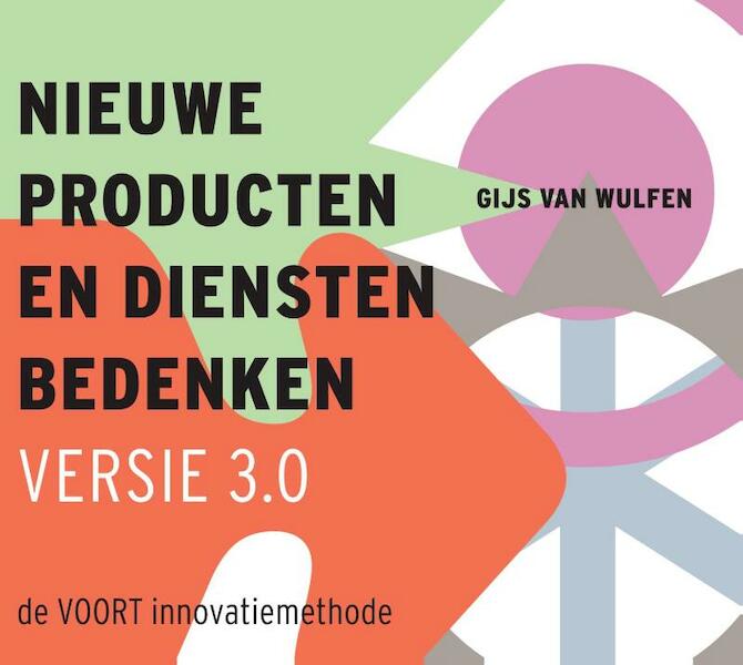 Nieuwe producten en diensten bedenken / 3.0 - Gijs van Wulfen (ISBN 9789043028516)