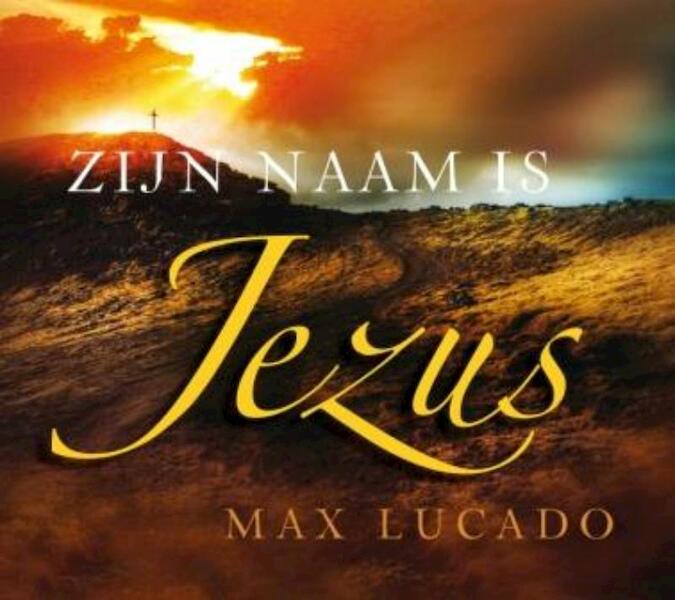 Zijn naam is Jezus - Max Lucado (ISBN 9789029719858)