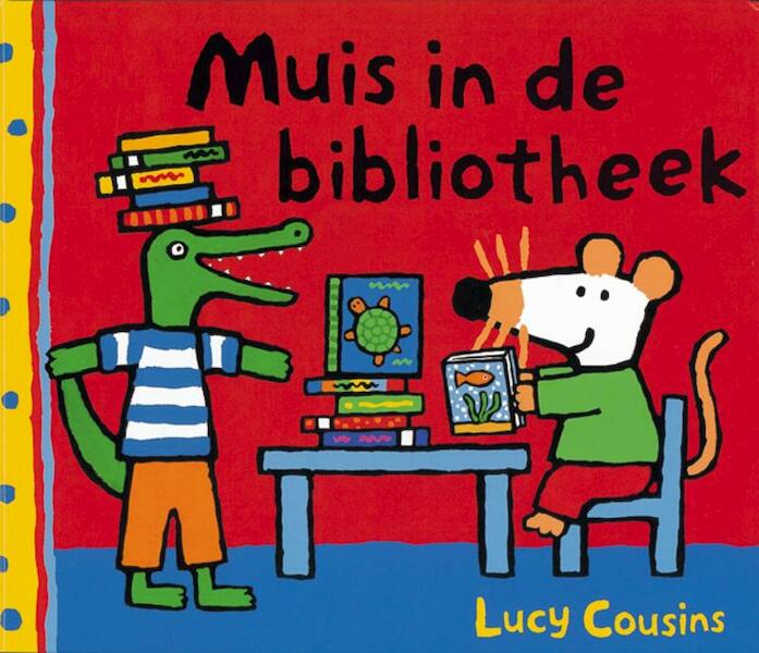 Muis in de bibliotheek - Lucy Cousins (ISBN 9789025848248)