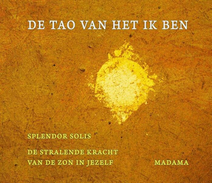 De TAO van het ik ben - Madama, Splendor Solis (ISBN 9789491748486)