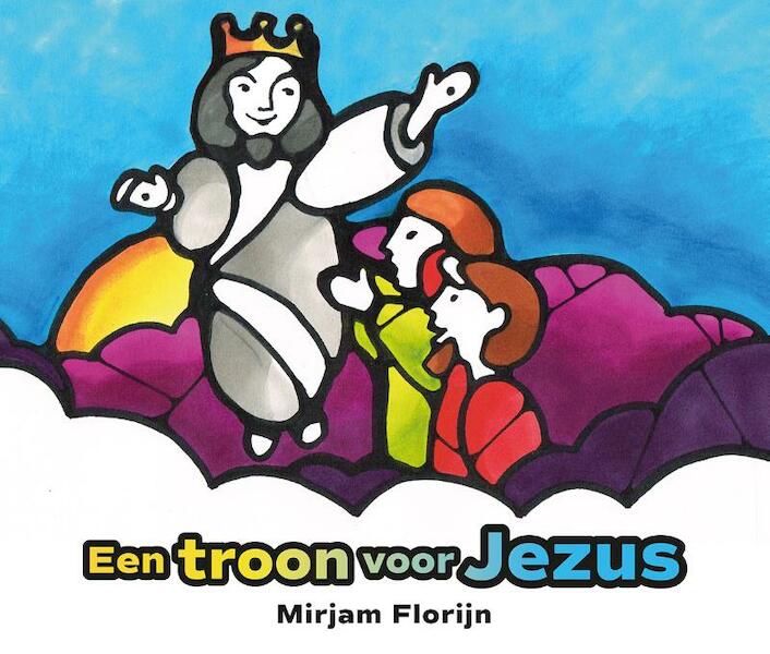 Een troon voor Jezus - Mirjam Florijn (ISBN 9789026623462)