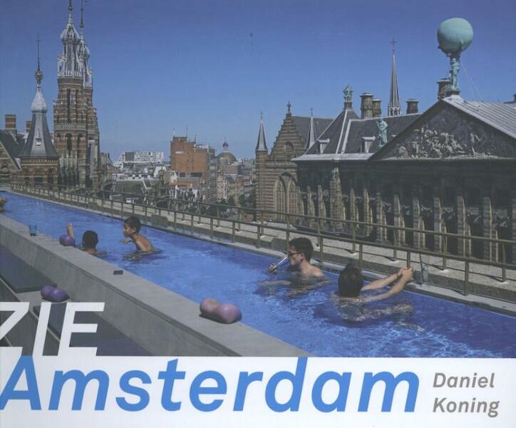 Zie Amsterdam - Daniel Koning (ISBN 9789077386224)