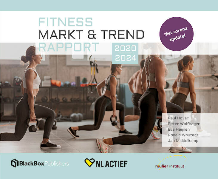 Fitness Markt & Trend Rapport 2020-2024 - Peter Wolfhagen, Paul Hover, Eva Heijnen, Ronald Wouters, Jan Middelkamp (ISBN 9789083149493)
