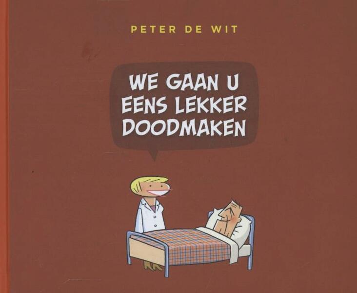 We gaan u eens lekker doodmaken - Peter de Wit (ISBN 9789076168715)