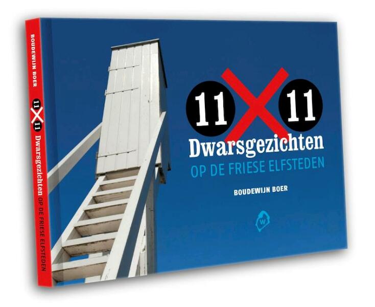 11 x 11 - Dwarsgezichten op de Friese elfsteden - Boudewijn Boer, Tijs van den Boomen (ISBN 9789492052063)